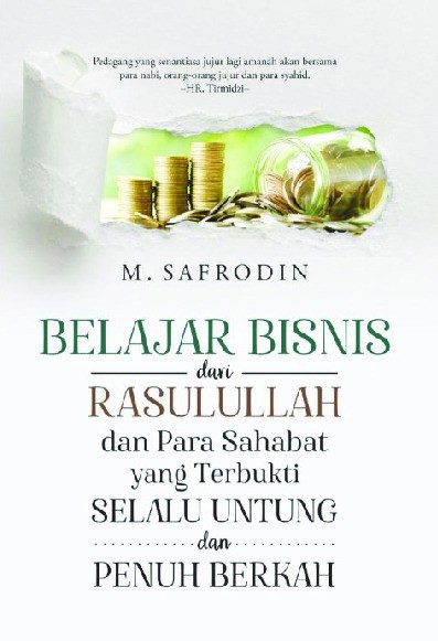 Belajar Bisnis dari Rasulullah dan Para Sahabat yang Terbukti Selalu Untung dan Penuh Berkah